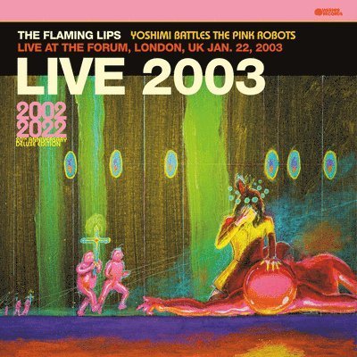 Live 2003 (Yoshimi Battles The Pink Robots Live At The Forum, London, UK Jan. 22, 2003)