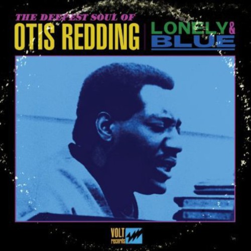 Lonely & Blue: The Deepest Soul Of Otis Redding